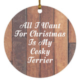 All I Want For Christmas Is My Cesky Terrier - Circle Ornament E