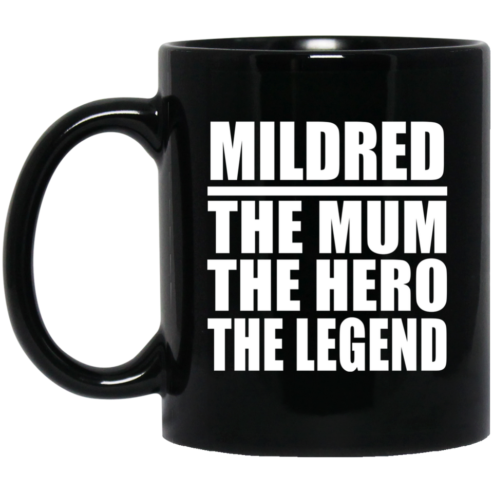 Mildred The Mum The Hero The Legend - 11 Oz Coffee Mug Black