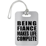 Being Fiance Makes Life Complete - Luggage Bag Tag