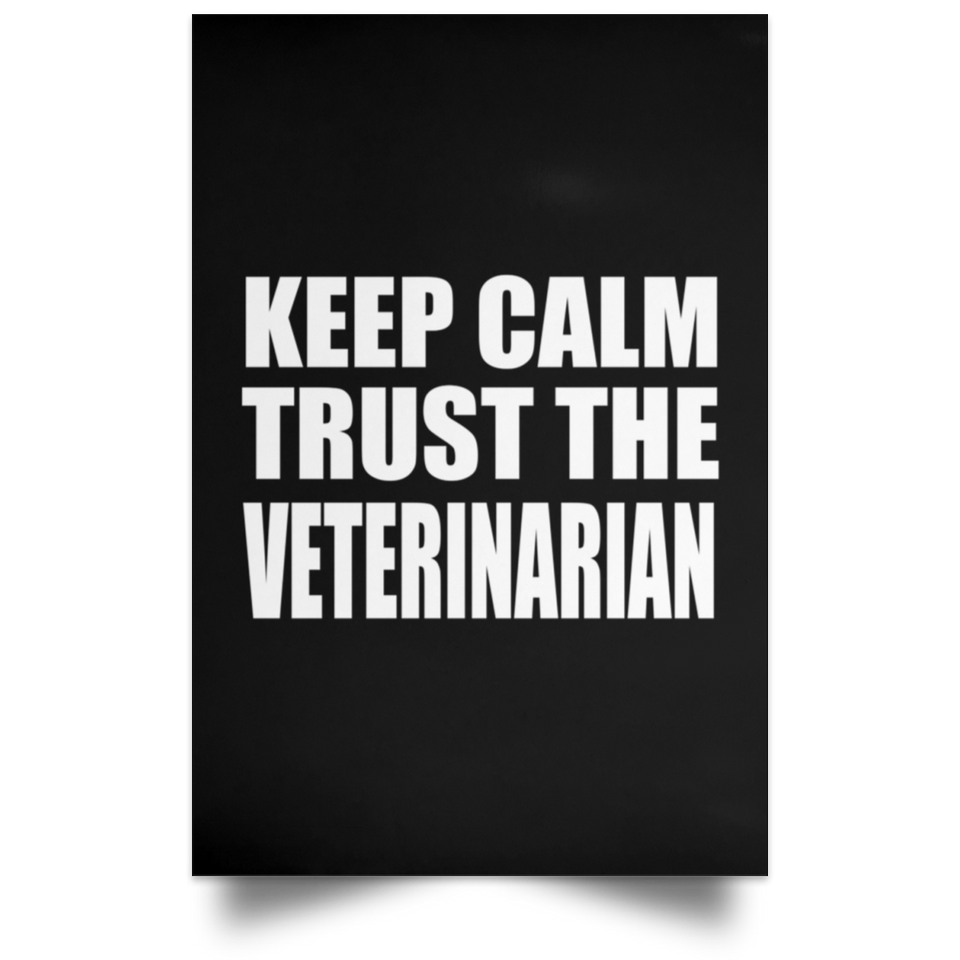 Keep Calm and Trust The Veterinarian - Poster Portrait