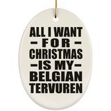 All I Want For Christmas Is My Belgian Tervuren - Oval Ornament
