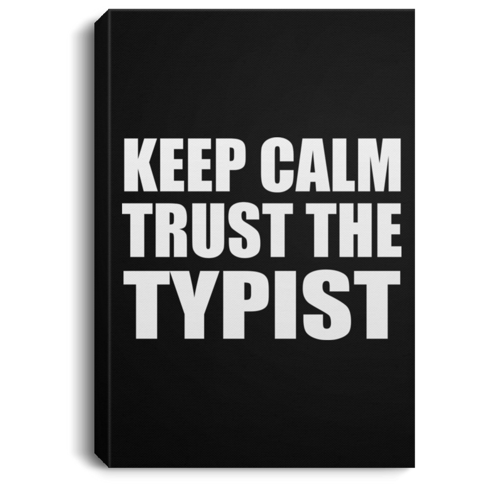 Keep Calm and Trust The Typist - Canvas Portrait
