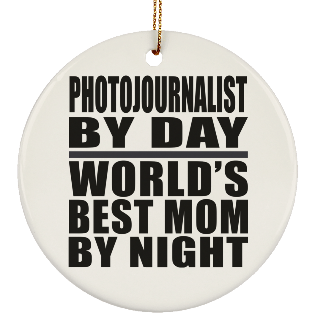 Photojournalist By Day World's Best Mom By Night - Circle Ornament