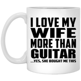 I Love My Wife More Than Guitar - 11 Oz Coffee Mug