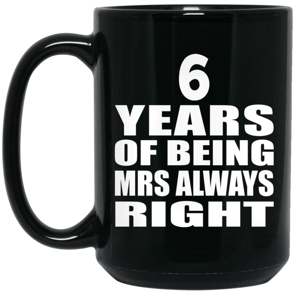 6th Anniversary 6 Years of Being Mrs Always Right - 15oz Coffee Mug Black
