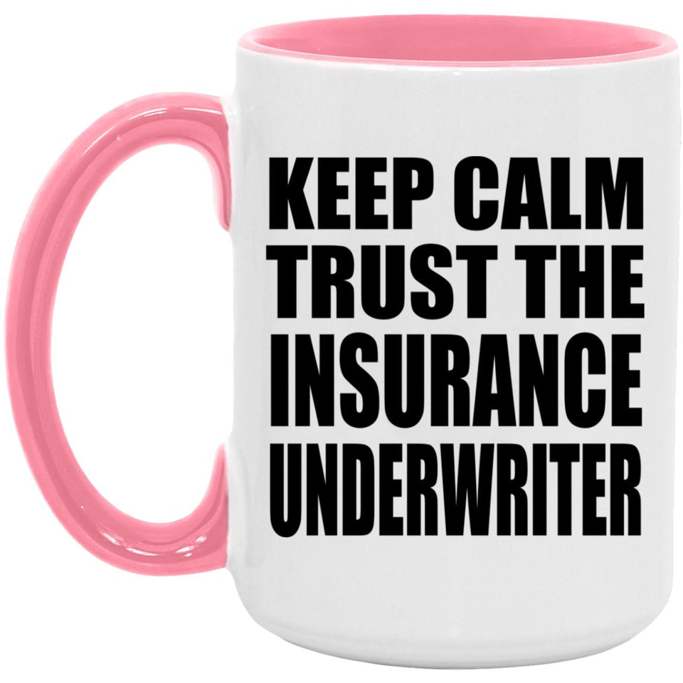 Keep Calm and Trust The Insurance Underwriter - 15oz Accent Mug Pink