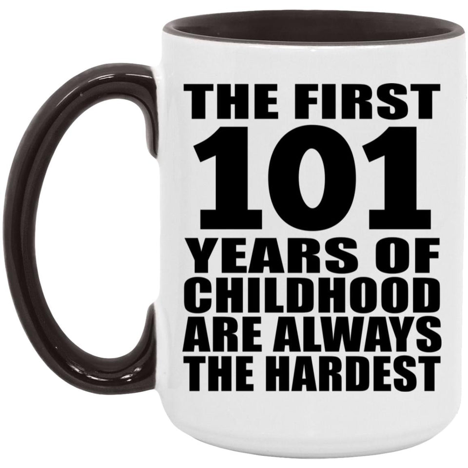 101st Birthday First 101 Years of Childhood Are The Hardest - 15oz Accent Mug Black
