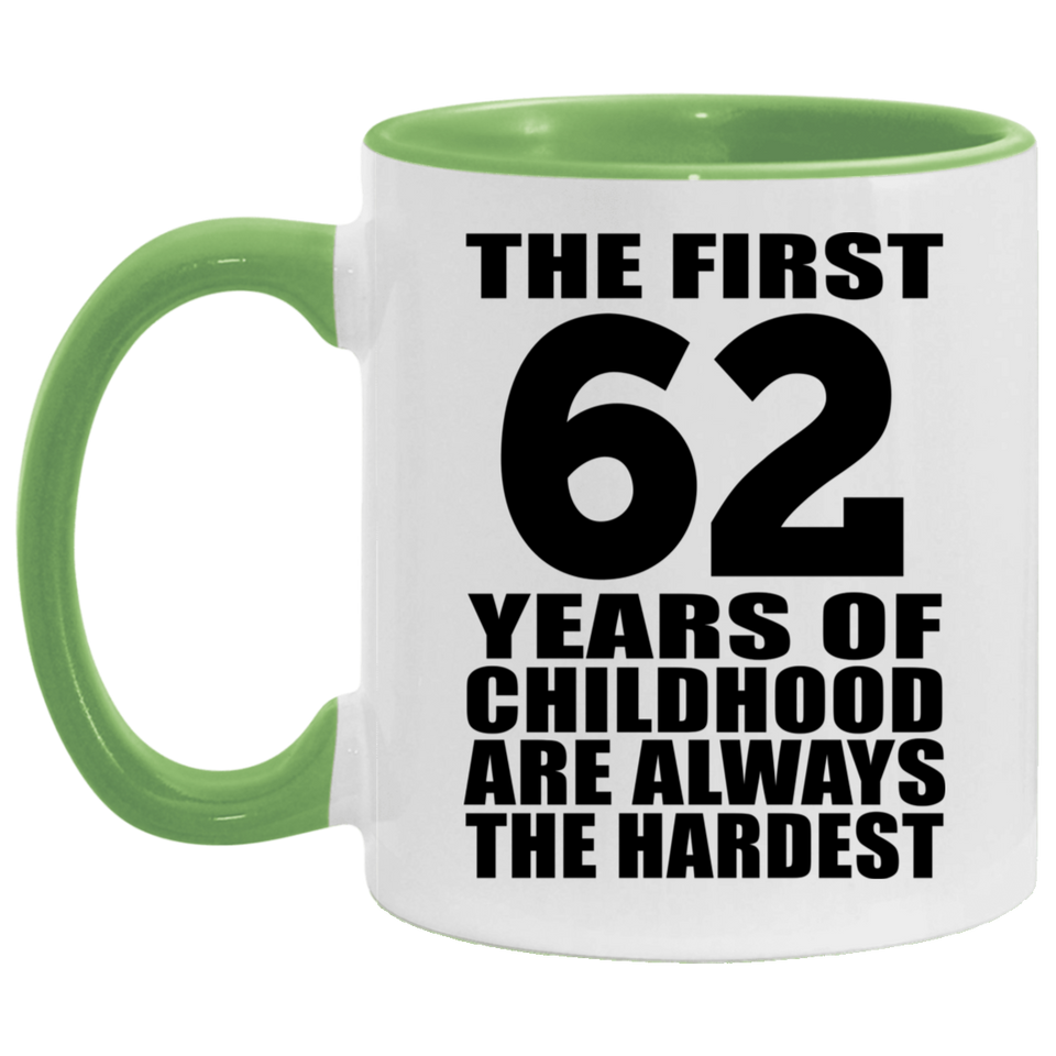62nd Birthday First 62 Years of Childhood Are The Hardest - 11oz Accent Mug Green