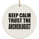 Keep Calm and Trust The Archeologist - Circle Ornament