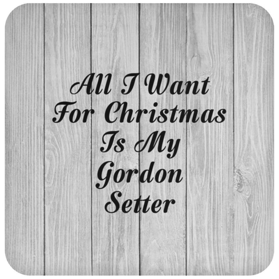 All I Want For Christmas Is My Gordon Setter - Drink Coaster F