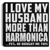 I Love My Husband More Than Harmonica - Canvas Square