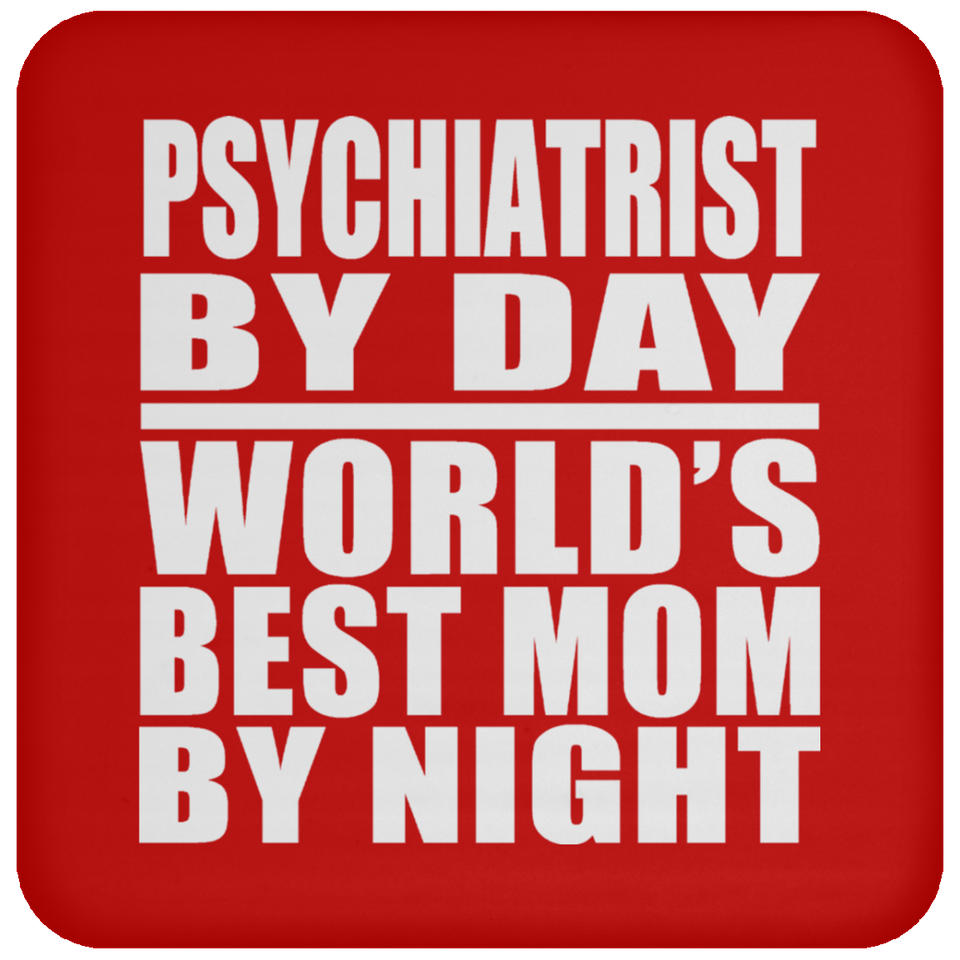 Psychiatrist By Day World's Best Mom By Night - Drink Coaster