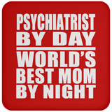 Psychiatrist By Day World's Best Mom By Night - Drink Coaster