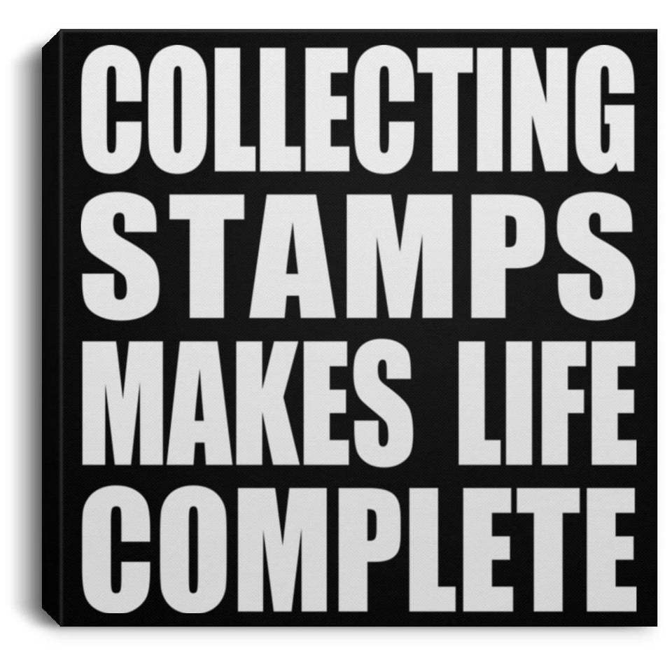 Collecting Stamps Makes Life Complete - Canvas Square
