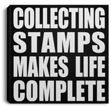 Collecting Stamps Makes Life Complete - Canvas Square