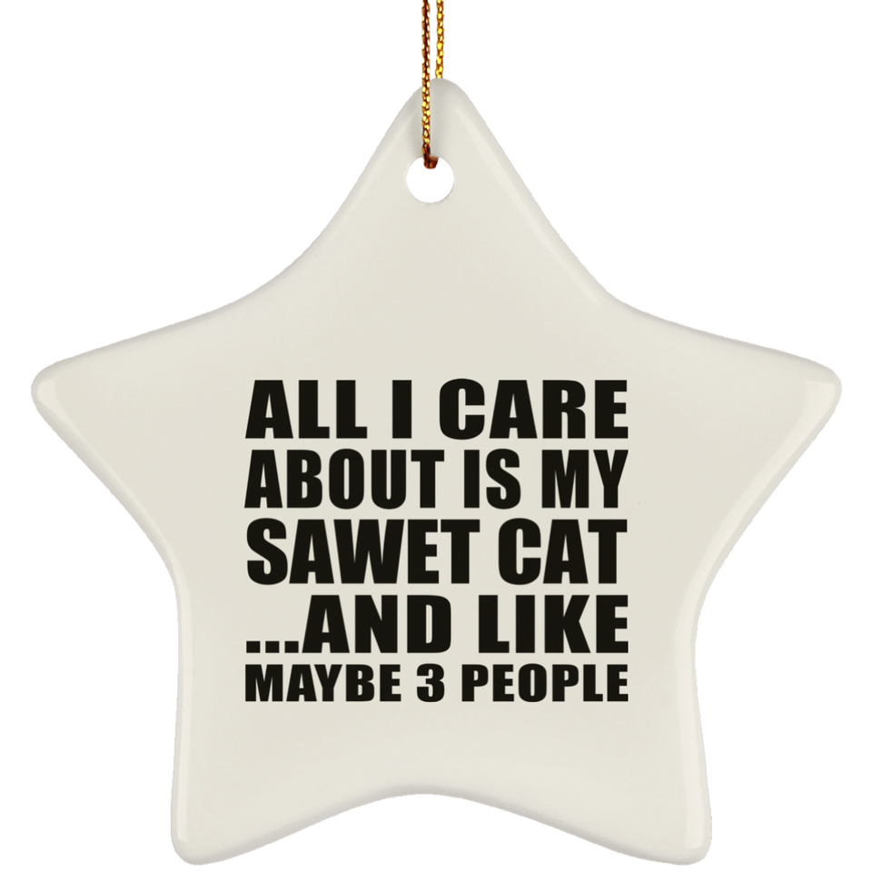 All I Care About Is My Sawet Cat - Star Ornament