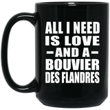 All I Need Is Love And A Bouvier Des Flandres - 15 Oz Coffee Mug Black