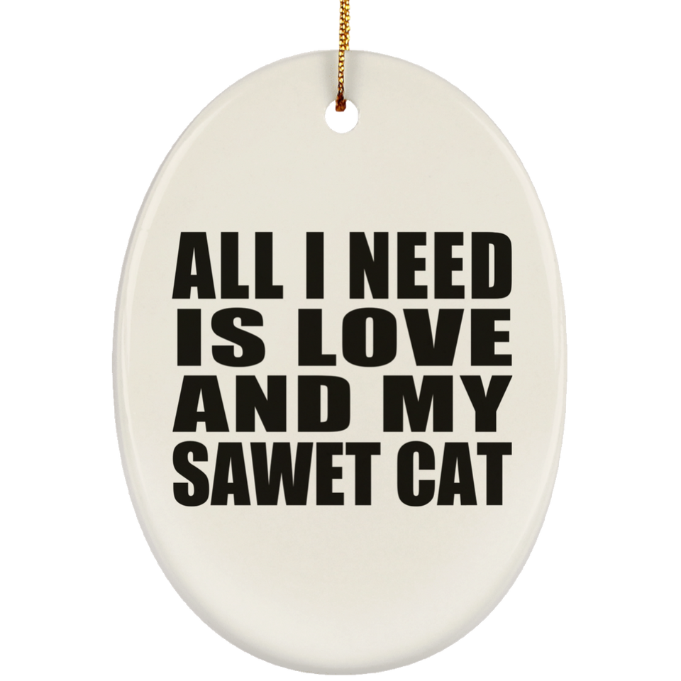 All I Need Is Love And My Sawet Cat - Oval Ornament