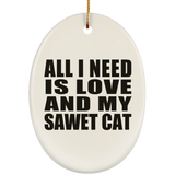 All I Need Is Love And My Sawet Cat - Oval Ornament