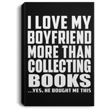 I Love My Boyfriend More Than Collecting Books - Canvas Portrait