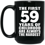 59th Birthday First 59 Years of Childhood Are The Hardest - 15oz Coffee Mug Black
