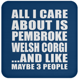 All I Care About Is Pembroke Welsh Corgi - Drink Coaster