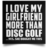I Love My Girlfriend More Than Disc Golf - Poster Square