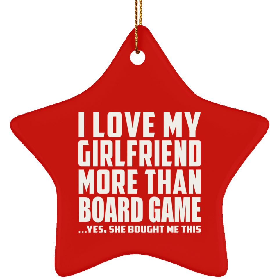 I Love My Girlfriend More Than Board Game - Star Ornament