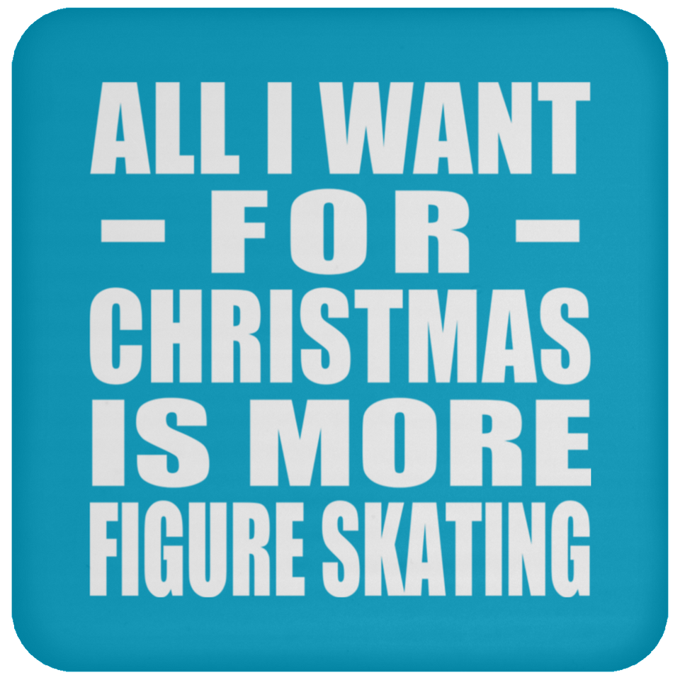 All I Want For Christmas Is More Figure Skating - Coaster