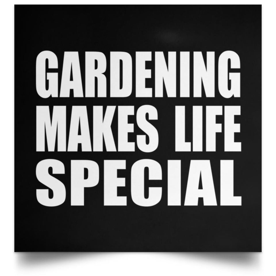 Gardening Makes Life Special - Poster Square