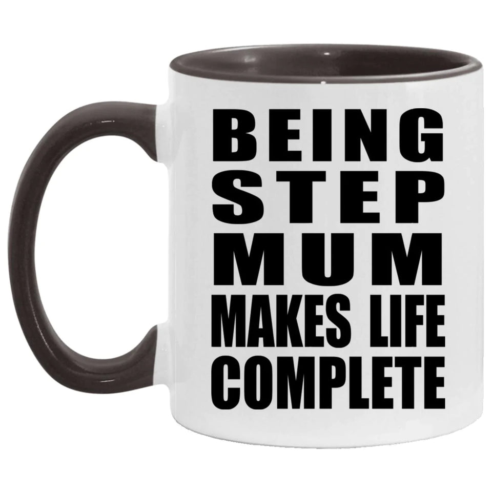 Being Step Mum Makes Life Complete - 11oz Accent Mug Black