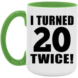 40th Birthday I Turned 20 Twice - 15oz Accent Mug Green