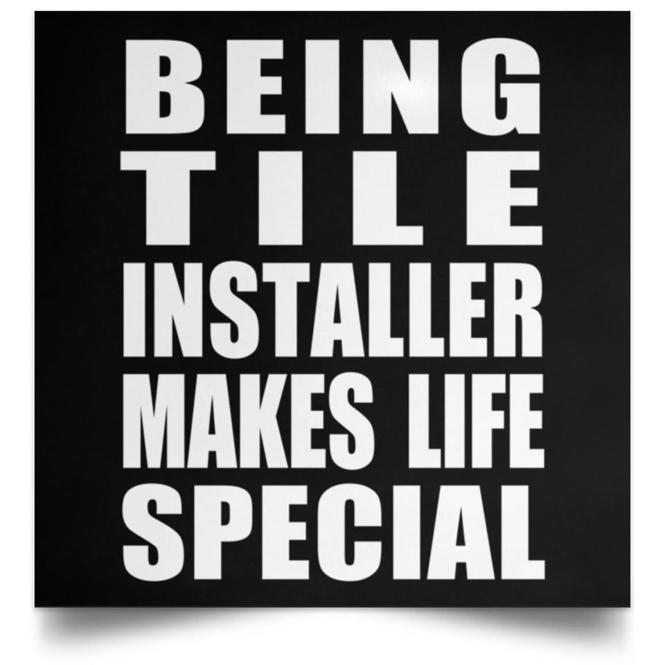Being Tile Installer Makes Life Special - Poster Square