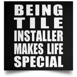 Being Tile Installer Makes Life Special - Poster Square