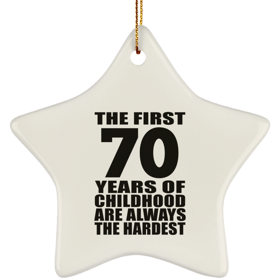 70th Birthday First 70 Years of Childhood Are The Hardest - Star Ornament
