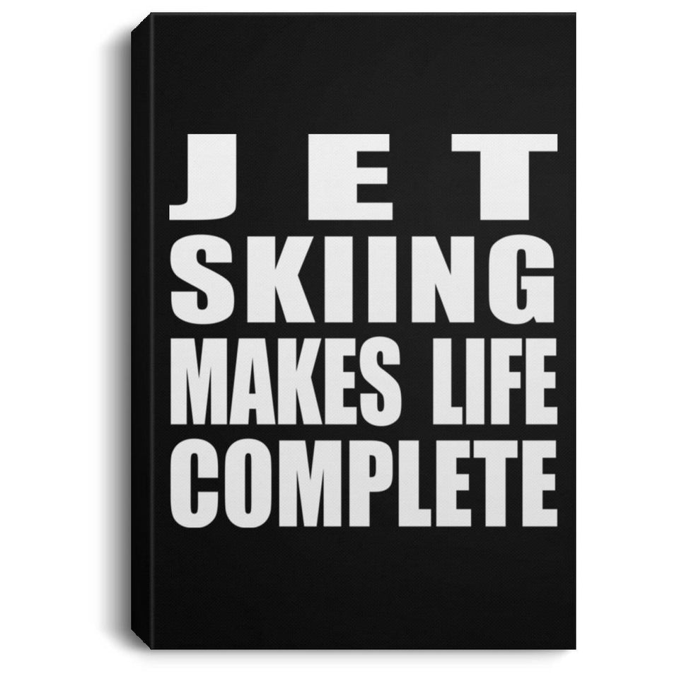 Jet Skiing Makes Life Complete - Canvas Portrait