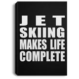 Jet Skiing Makes Life Complete - Canvas Portrait