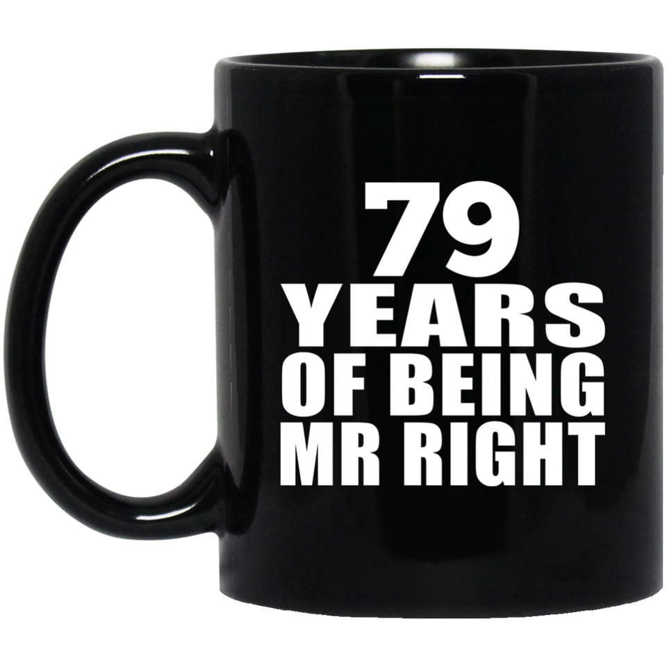 79th Anniversary 79 Years Of Being Mr Right - 11 Oz Coffee Mug Black