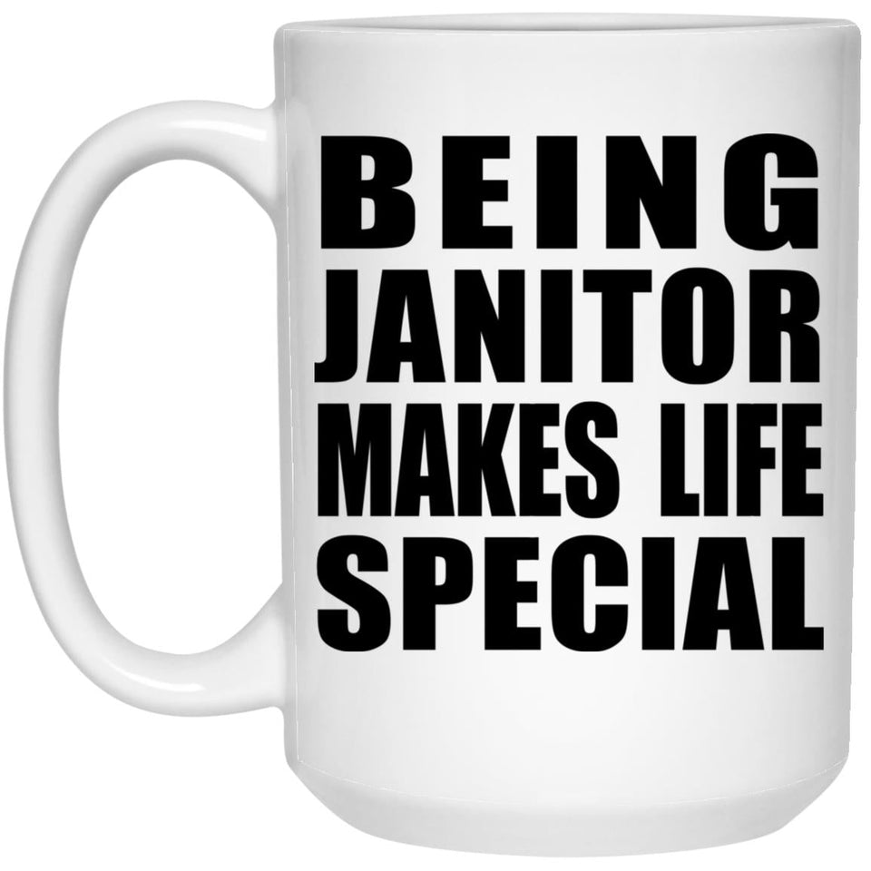 Being Janitor Makes Life Special - 15oz Coffee Mug