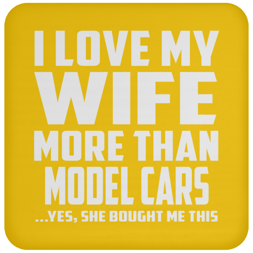 I Love My Wife More Than Model Cars - Drink Coaster