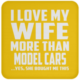 I Love My Wife More Than Model Cars - Drink Coaster