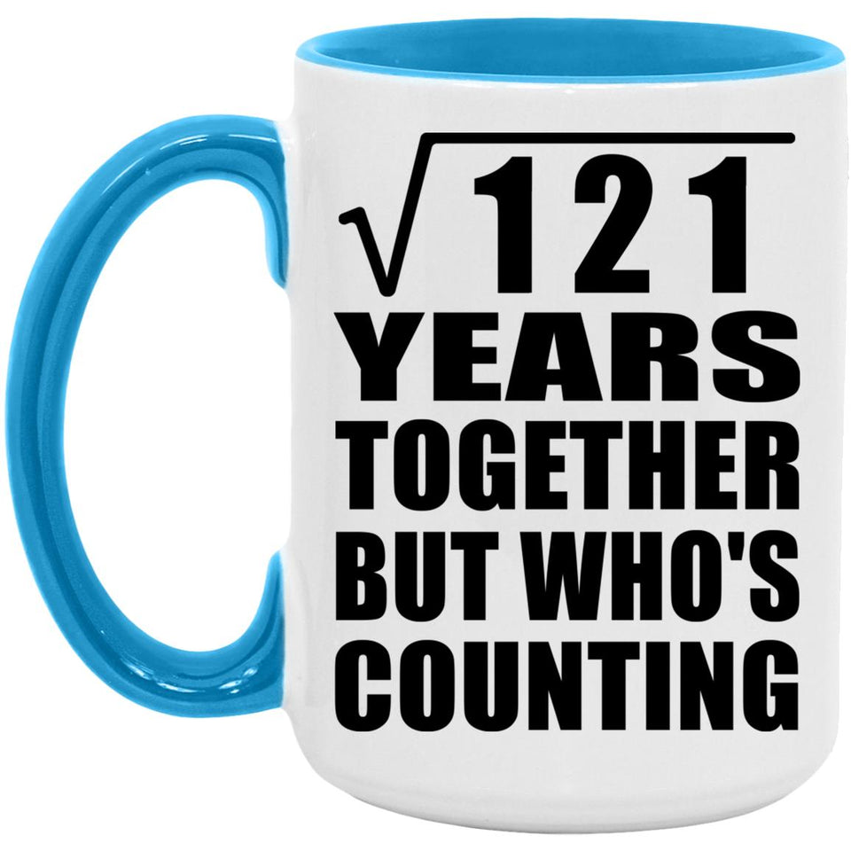 11th Anniversary Square Root of 121 Years Who's Counting - 15oz Accent Mug Blue