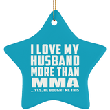 I Love My Husband More Than MMA - Star Ornament
