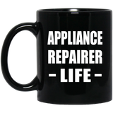 Appliance Repairer Life - 11oz Coffee Mug Black