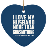 I Love My Husband More Than Gunsmithing - Heart Ornament
