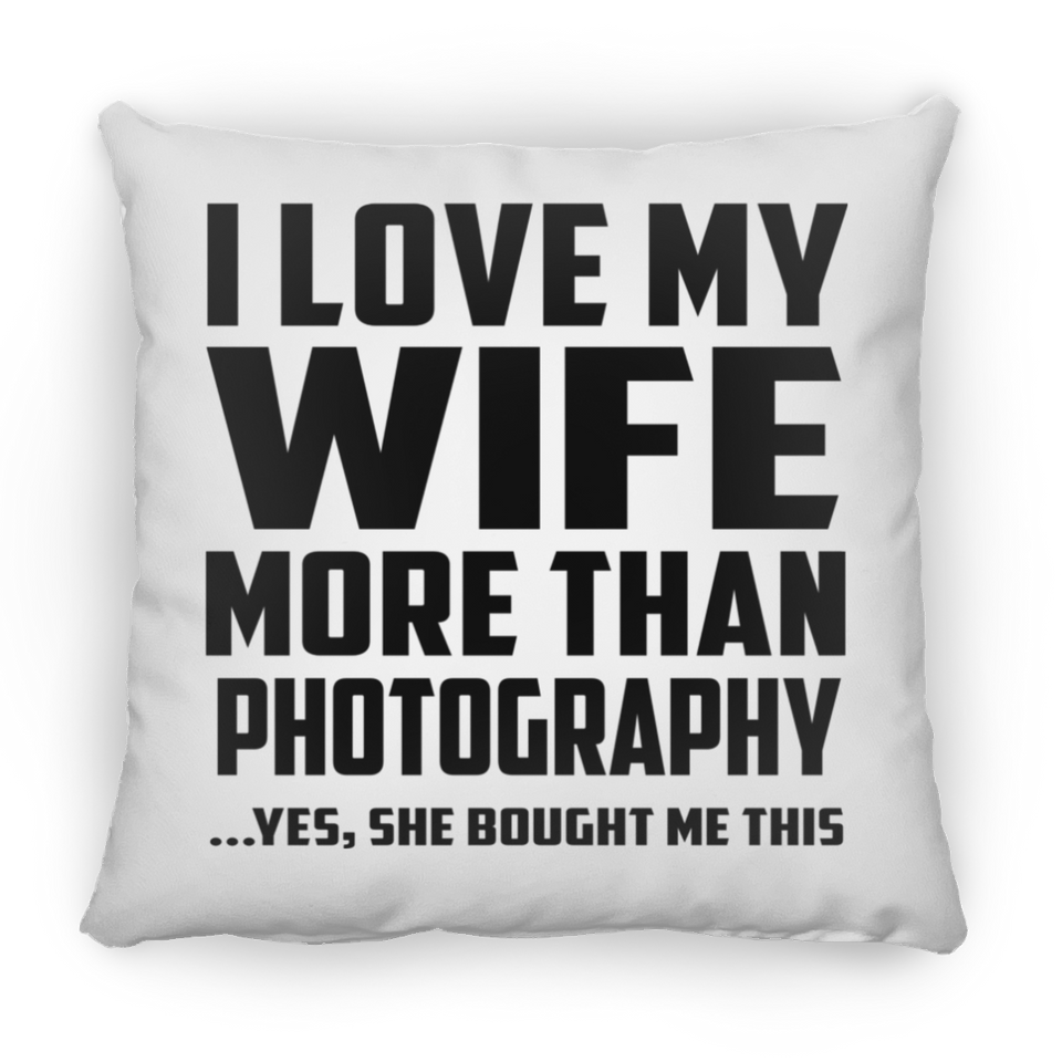 I Love My Wife More Than Photography - Throw Pillow