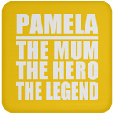 Pamela The Mum The Hero The Legend - Drink Coaster