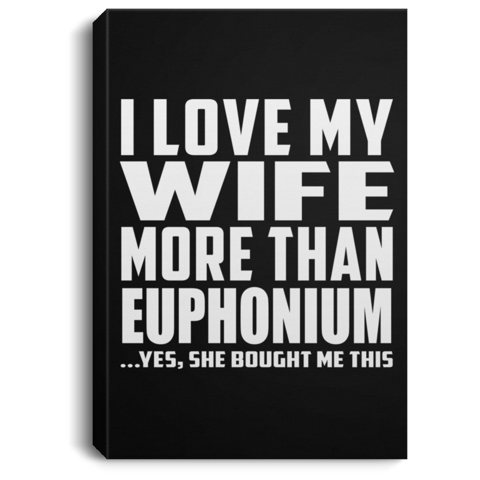 I Love My Wife More Than Euphonium - Canvas Portrait