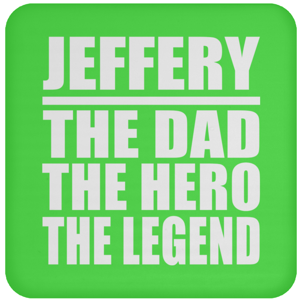 Jeffery The Dad The Hero The Legend - Drink Coaster
