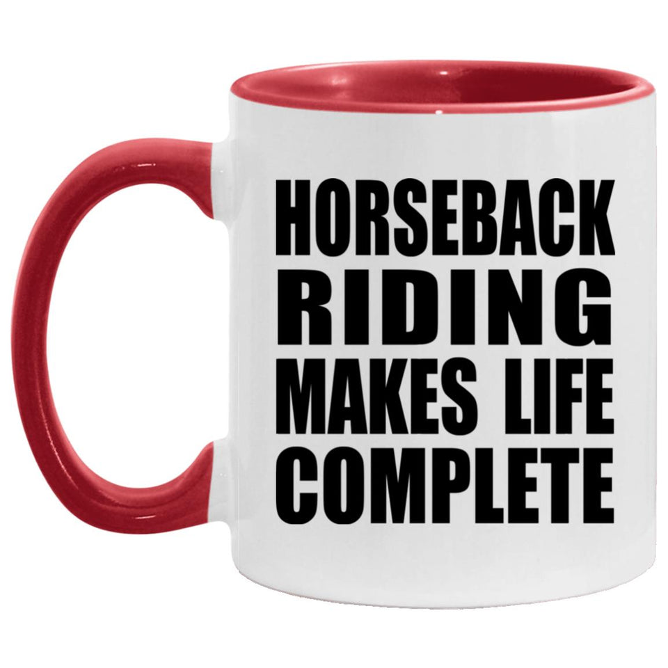 Horseback Riding Makes Life Complete - 11oz Accent Mug Red
